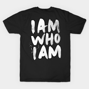 I am who I am T-Shirt